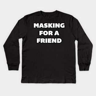 Masking for a Friend Kids Long Sleeve T-Shirt